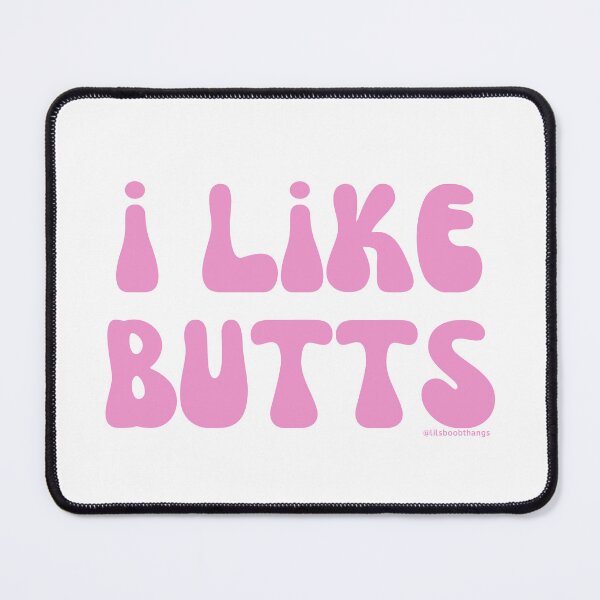 Item preview, I like butts, v6 | @lilsboobthangs designed and sold by lilsboobthangs.