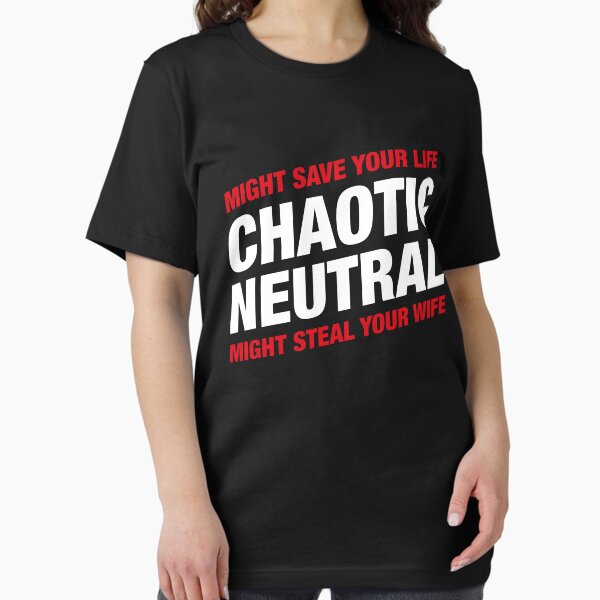 Item preview, Chaotic Neutral Alignment Meme Might Save Your Life Might Steal Your Wife designed and sold by pixeptional.