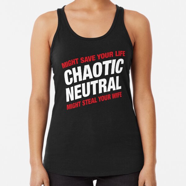 Chaotic Neutral Alignment Meme Might Save Your Life Might Steal Your Wife Racerback Tank Top