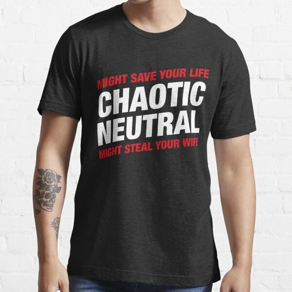 Chaotic Neutral Alignment Meme Might Save Your Life Might Steal Your Wife Essential T-Shirt