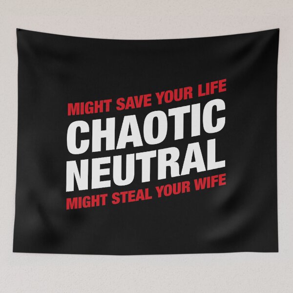 Item preview, Chaotic Neutral Alignment Meme Might Save Your Life Might Steal Your Wife designed and sold by pixeptional.