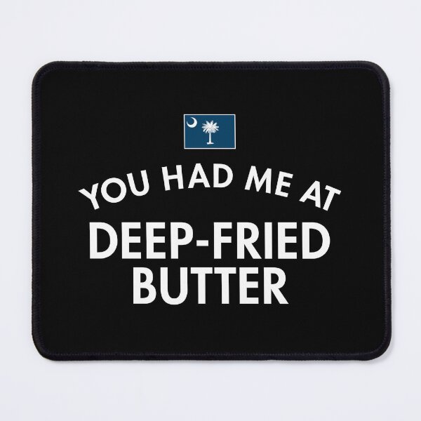 Item preview, You Had Me At Deep-Fried Butter South Carolina designed and sold by twHistory.