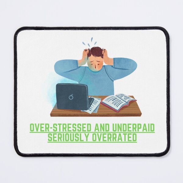Item preview, Over-stressed and underpaid seriously overrated designed and sold by TLC4ever.