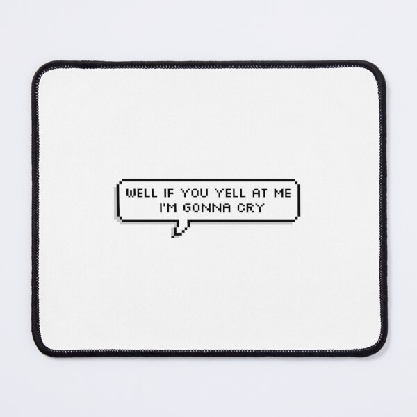 Item preview, well if you yell at me i'm gonna cry designed and sold by jtckr.