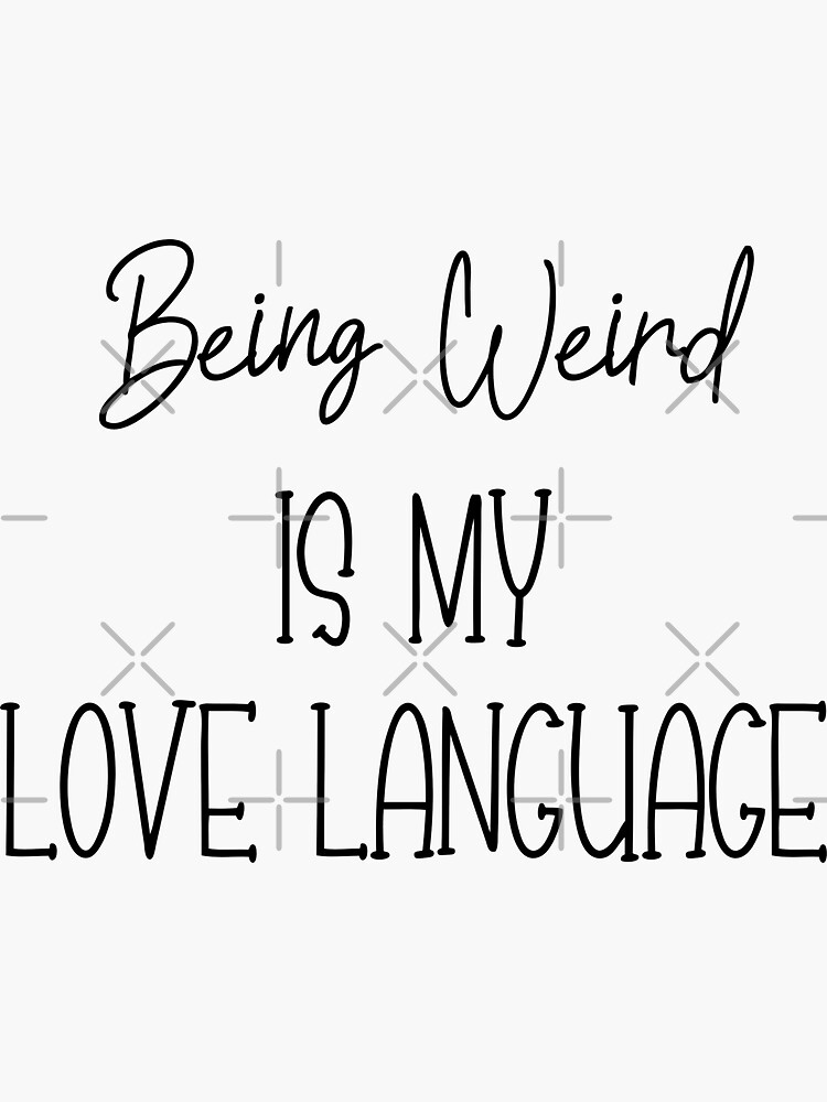 Being Weird Is My Love Language | Sticker