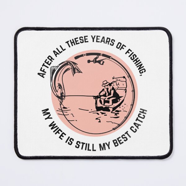 Item preview, After All These Years of Fishing, My Wife is Still My Best Catch designed and sold by judy-m.