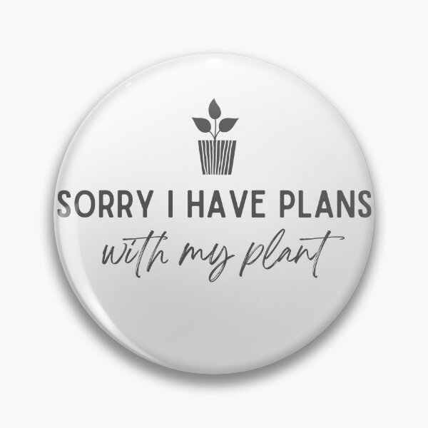 Item preview, Sorry I have Plans with My Plants designed and sold by WallabyJelly.