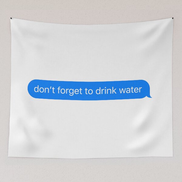 Item preview, Don't forget to drink water - Text designed and sold by TheBindle.