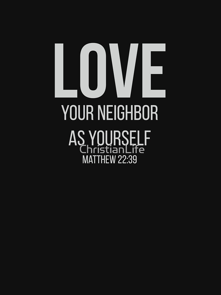 love-your-neighbor-as-yourself-christian-bible-verse-t-shirt-by