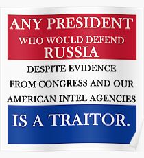 ANY PRESIDENT WHO WOULD DEFEND RUSSIA IS A TRAITOR Poster