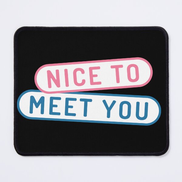 Item preview, NICE TO MEET YOU designed and sold by LethaBra.