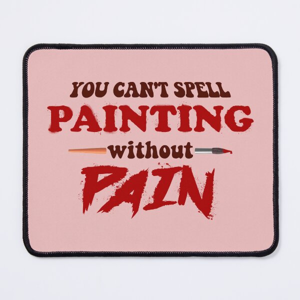Item preview, You can't spell painting without pain designed and sold by snazzyseagull.