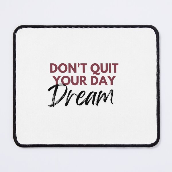 Item preview, don't quit your day dream designed and sold by SmSm Main Street.