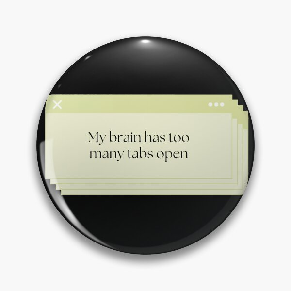 Item preview, My Brain Has Too Many Tabs Open designed and sold by Brookerino.