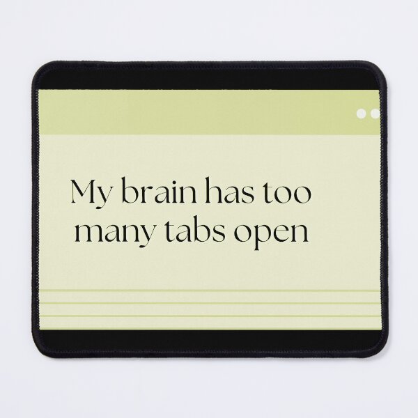 Item preview, My Brain Has Too Many Tabs Open designed and sold by Brookerino.