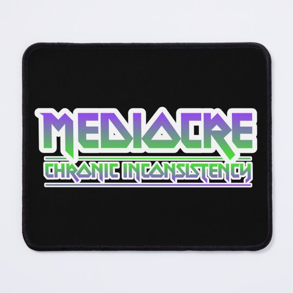Item preview, Mediocre. Chronic Inconsistency. designed and sold by JoseyMiles.