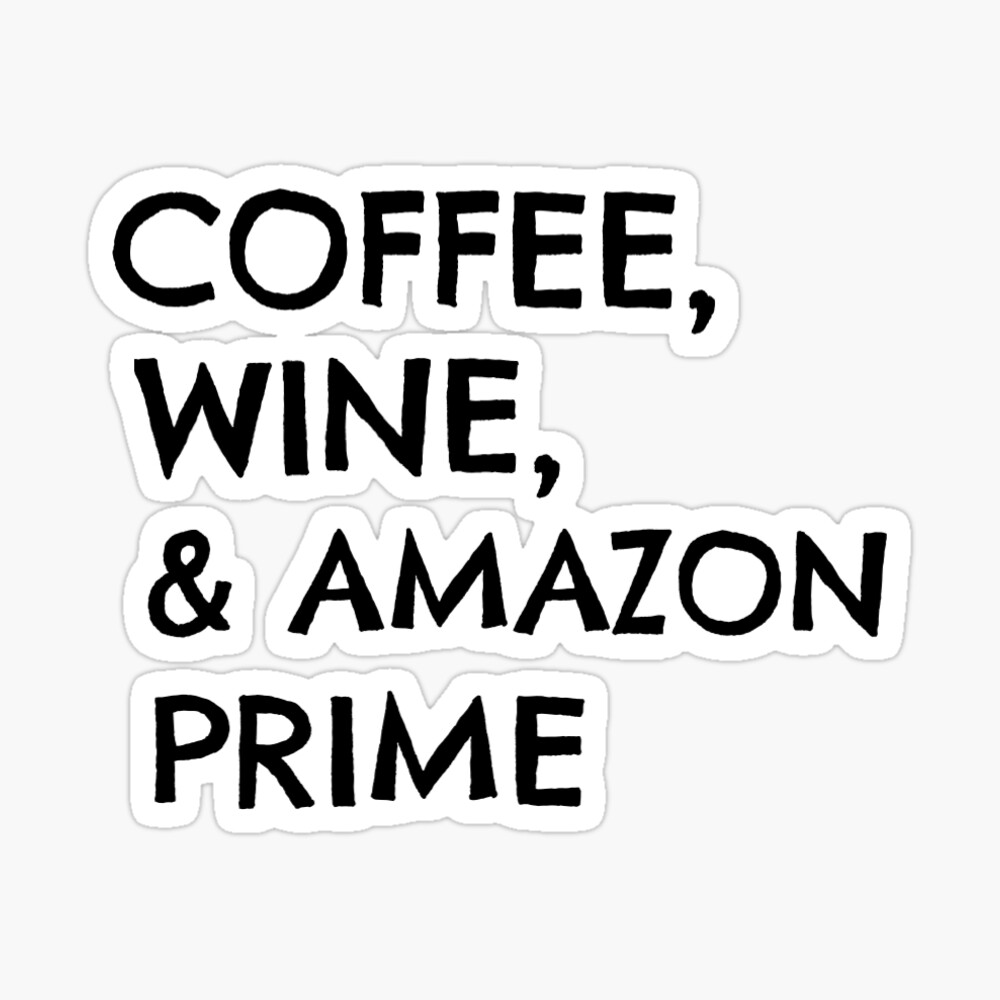 Coffee Wine And Amazon Prime Photographic Print By Kalynmoz Redbubble