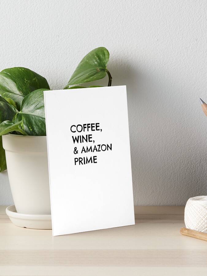 Coffee Wine And Amazon Prime Art Board Print By Kalynmoz Redbubble