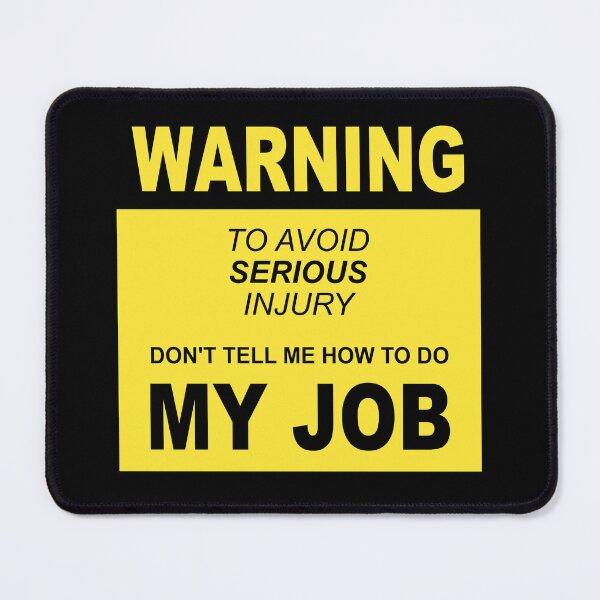 Item preview, To Avoid Serious Injury, Don't tell me how to do my job - funny saying designed and sold by NadyaCC.