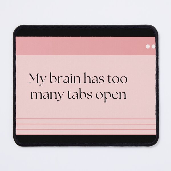 Item preview, My Brain Has Too Many Tabs Open designed and sold by Brookerino.