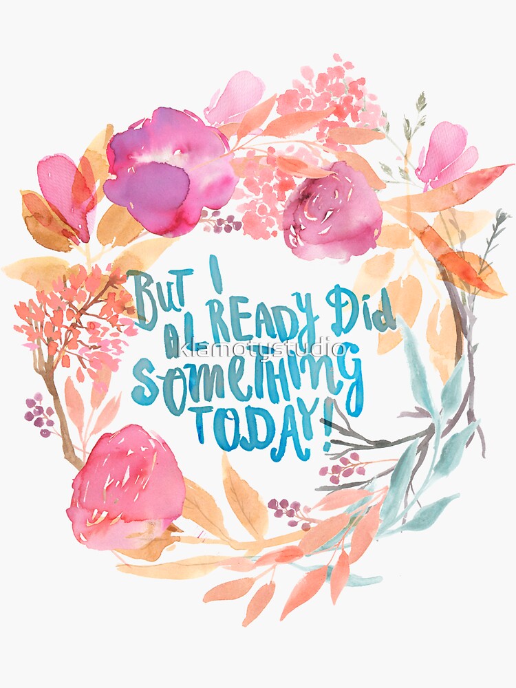  but i already did something today sticker for sale by klamotystudio