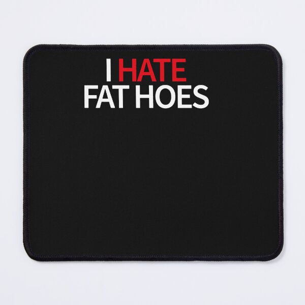 Item preview, I Hate Fat Hoes  designed and sold by MaryAcklinbhnjm.