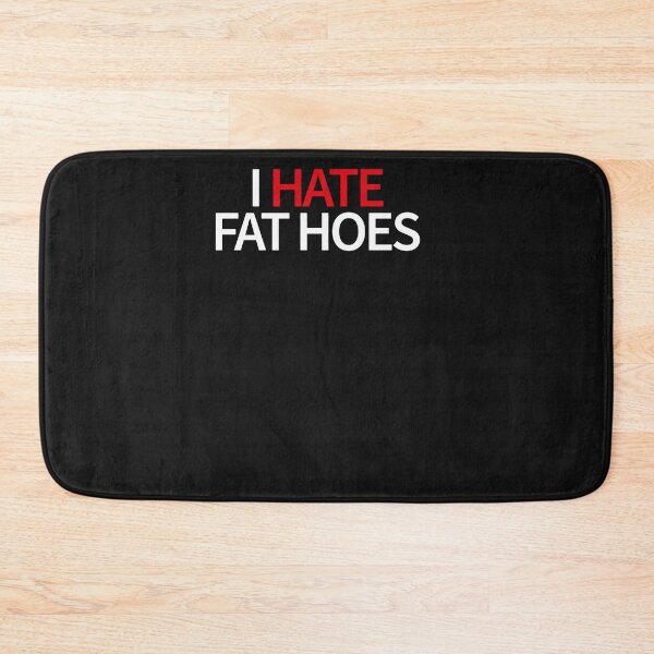 Item preview, I Hate Fat Hoes  designed and sold by MaryAcklinbhnjm.