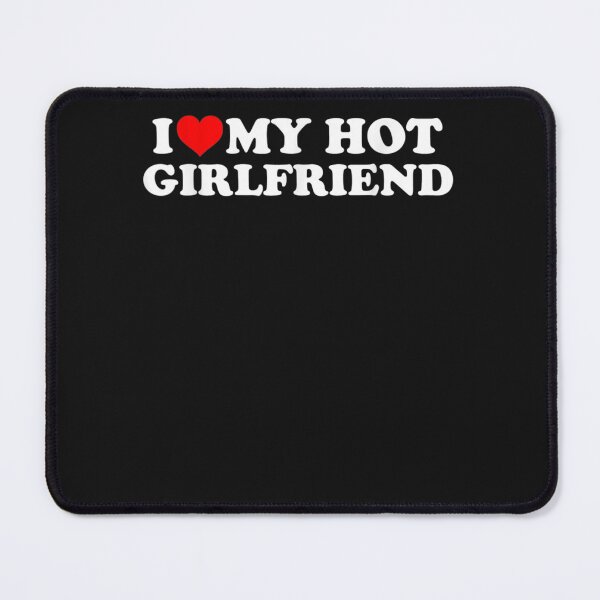 Item preview, I Love My Hot Girlfriend - I Heart My Hot Girlfriend designed and sold by MaryAcklinbhnjm.