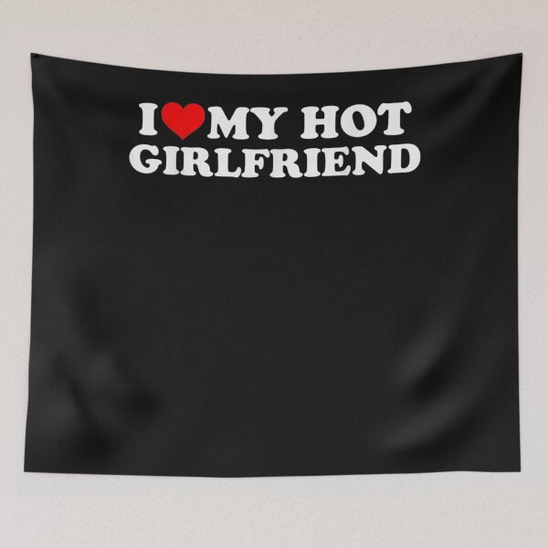 Item preview, I Love My Hot Girlfriend - I Heart My Hot Girlfriend  designed and sold by MaryAcklinbhnjm.