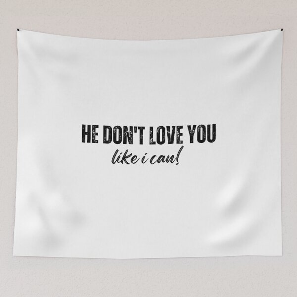 Item preview, he don't love you like i can t-shirts Black and white sarcastic Quote meme  designed and sold by Mindlimes.
