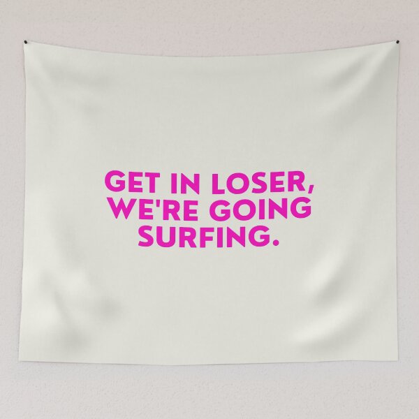Item preview, Mean Girls - Get in Loser We're Going Surfing designed and sold by FrescoNat.
