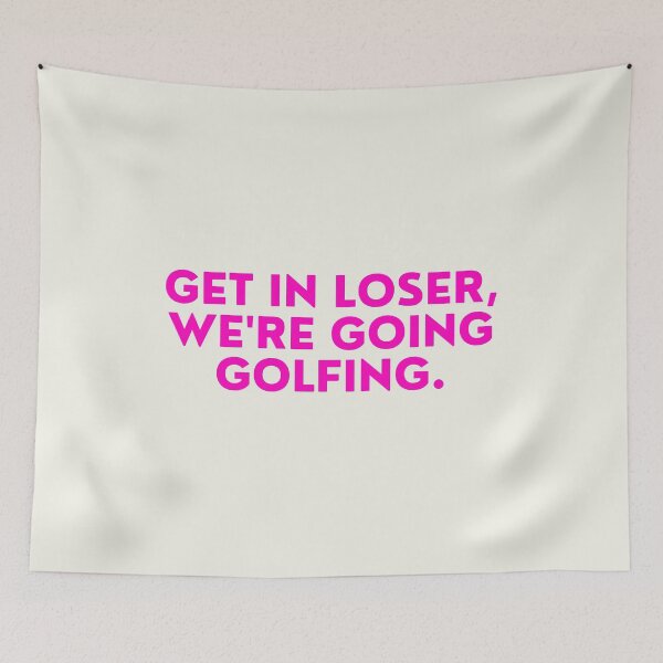 Item preview, Mean Girls - Get in Loser We're Going Golfing designed and sold by FrescoNat.