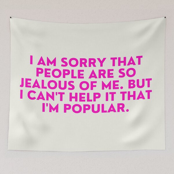 Item preview, Mean Girls - I'm sorry that people are so jealous of me. But I can't help it that I'm popular designed and sold by FrescoNat.
