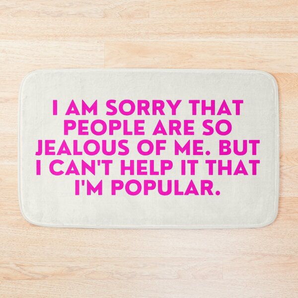 Item preview, Mean Girls - I'm sorry that people are so jealous of me. But I can't help it that I'm popular designed and sold by FrescoNat.