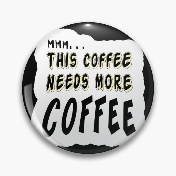 Item preview, This coffee needs more coffee designed and sold by Deathoftheself.