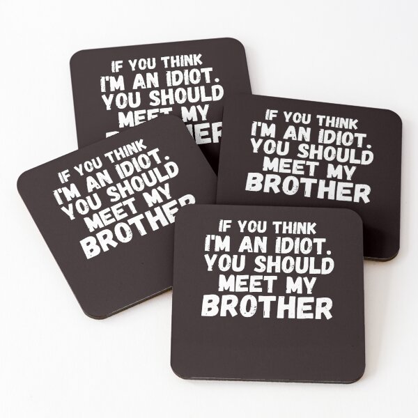 Item preview, If You Think I'm an idiot You should Meet My Brother, Funny Family Friends designed and sold by ChristiLigon.
