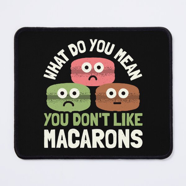 Item preview, What Do You Mean You Don't Like Macarons  - Macaron Lover designed and sold by TomThornton.