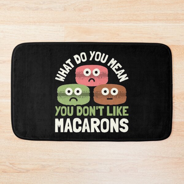 Item preview, What Do You Mean You Don't Like Macarons  - Macaron Lover designed and sold by TomThornton.