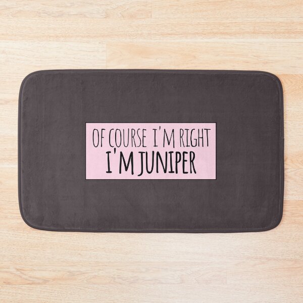 Item preview, Of Course I'm Right I'm Juniper Funny Personalized designed and sold by kindxinn.