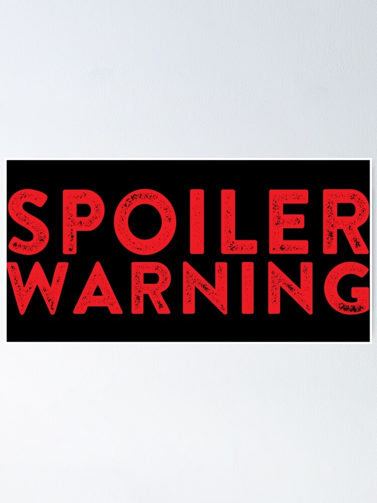 spoiler-warning-spoiler-alert-poster-for-sale-by-thedangernoodle