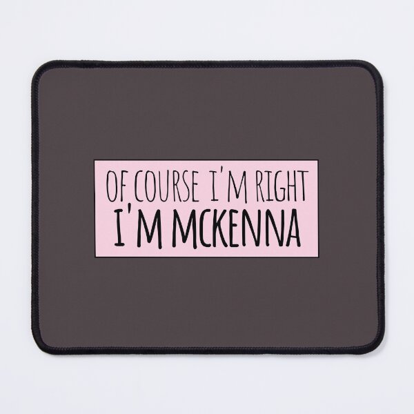 Item preview, Of Course I'm Right I'm Mckenna Funny Personalized designed and sold by kindxinn.