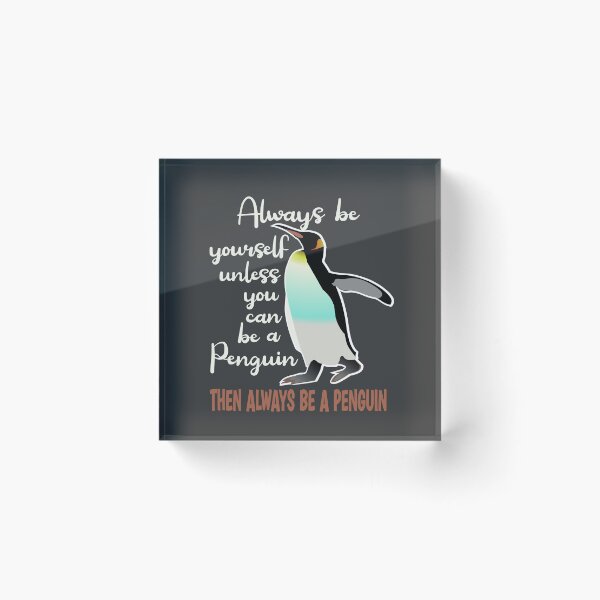 Item preview, Always be yourself unless you can rbe a Penguin then always be a Penguin designed and sold by Colorfulman.