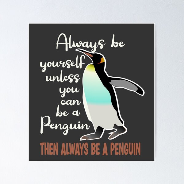 Item preview, Always be yourself unless you can rbe a Penguin then always be a Penguin designed and sold by Colorfulman.