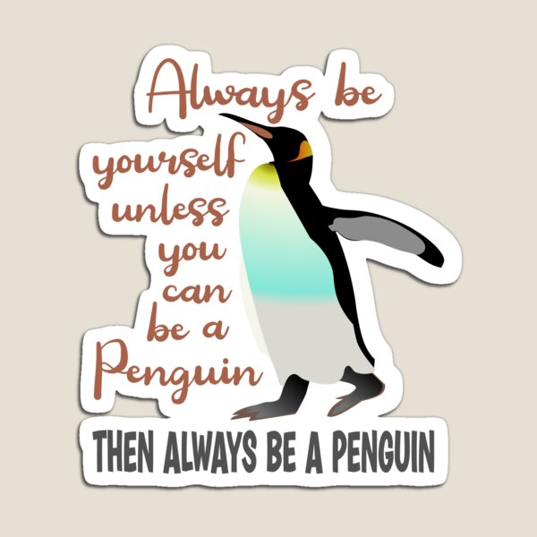 Item preview, Always be yourself unless you can rbe a Penguin then always be a Penguin designed and sold by Colorfulman.