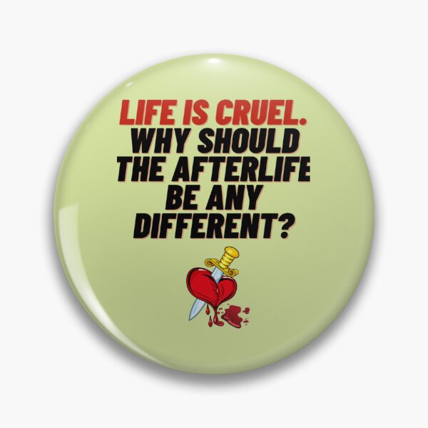Item preview, Life is cruel. Why should the afterlife be any different (Fourth Edition) designed and sold by CaranJohnsen.