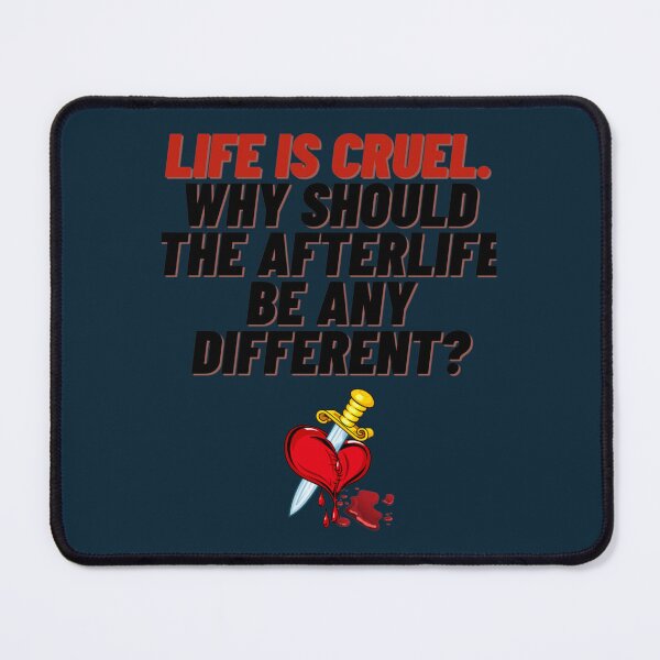 Item preview, Life is cruel. Why should the afterlife be any different (Fourth Edition) designed and sold by CaranJohnsen.