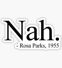 Nah. - Rosa Parks Shirt / Graphic / Black History Sticker