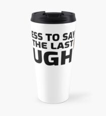 Needless to Say, I had the Last Laugh - Alan Partridge Travel Mug