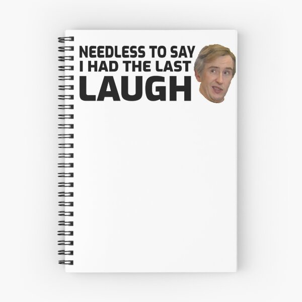 Item preview, Needless to Say, I had the Last Laugh - Alan Partridge designed and sold by Senpaige.