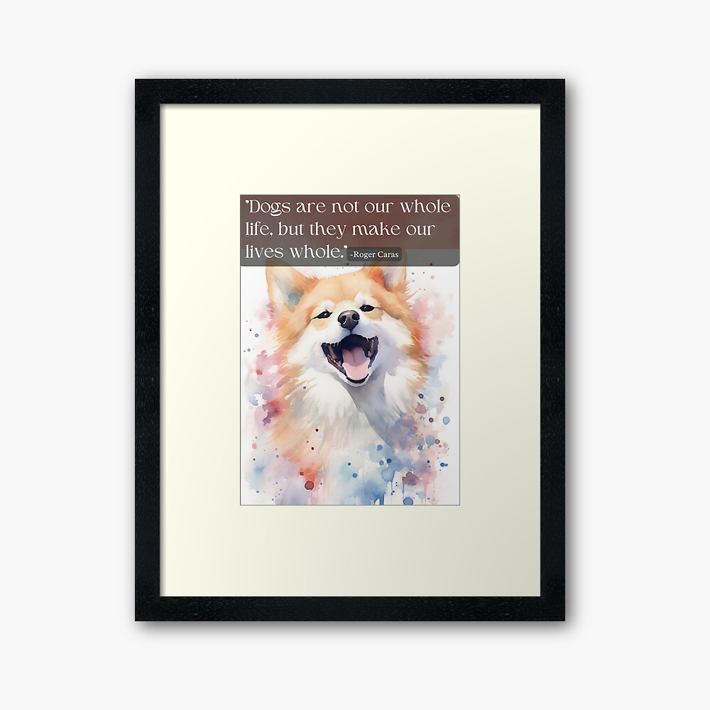 Dogs make our lives whole Art Print for Sale by Akanga1
